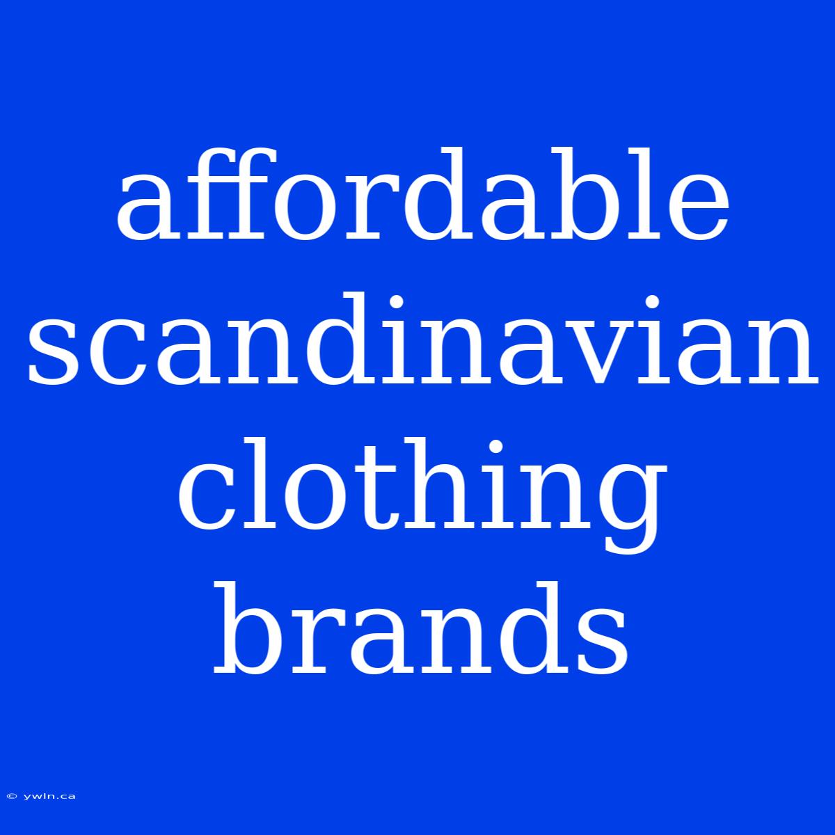 Affordable Scandinavian Clothing Brands