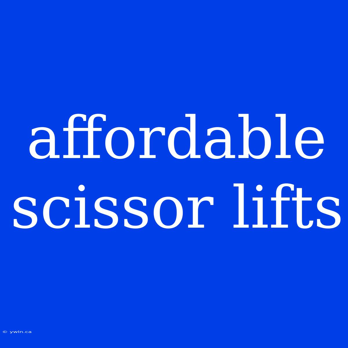 Affordable Scissor Lifts