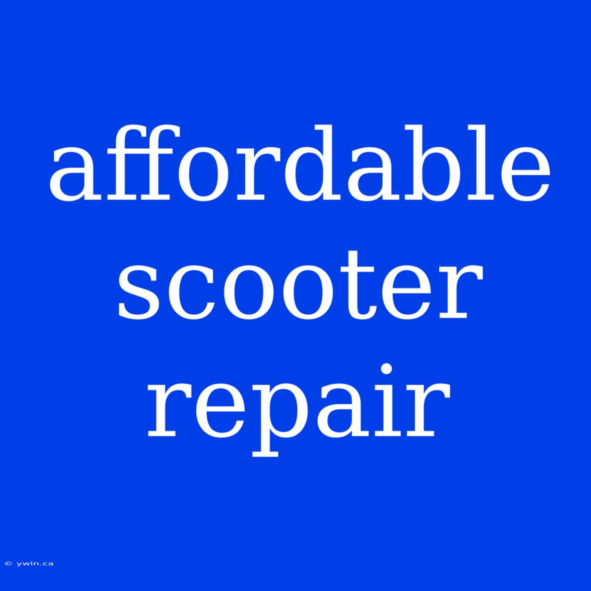 Affordable Scooter Repair