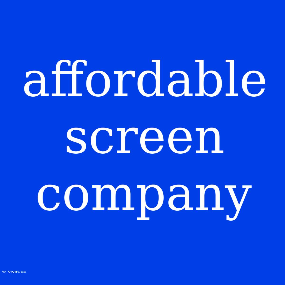 Affordable Screen Company