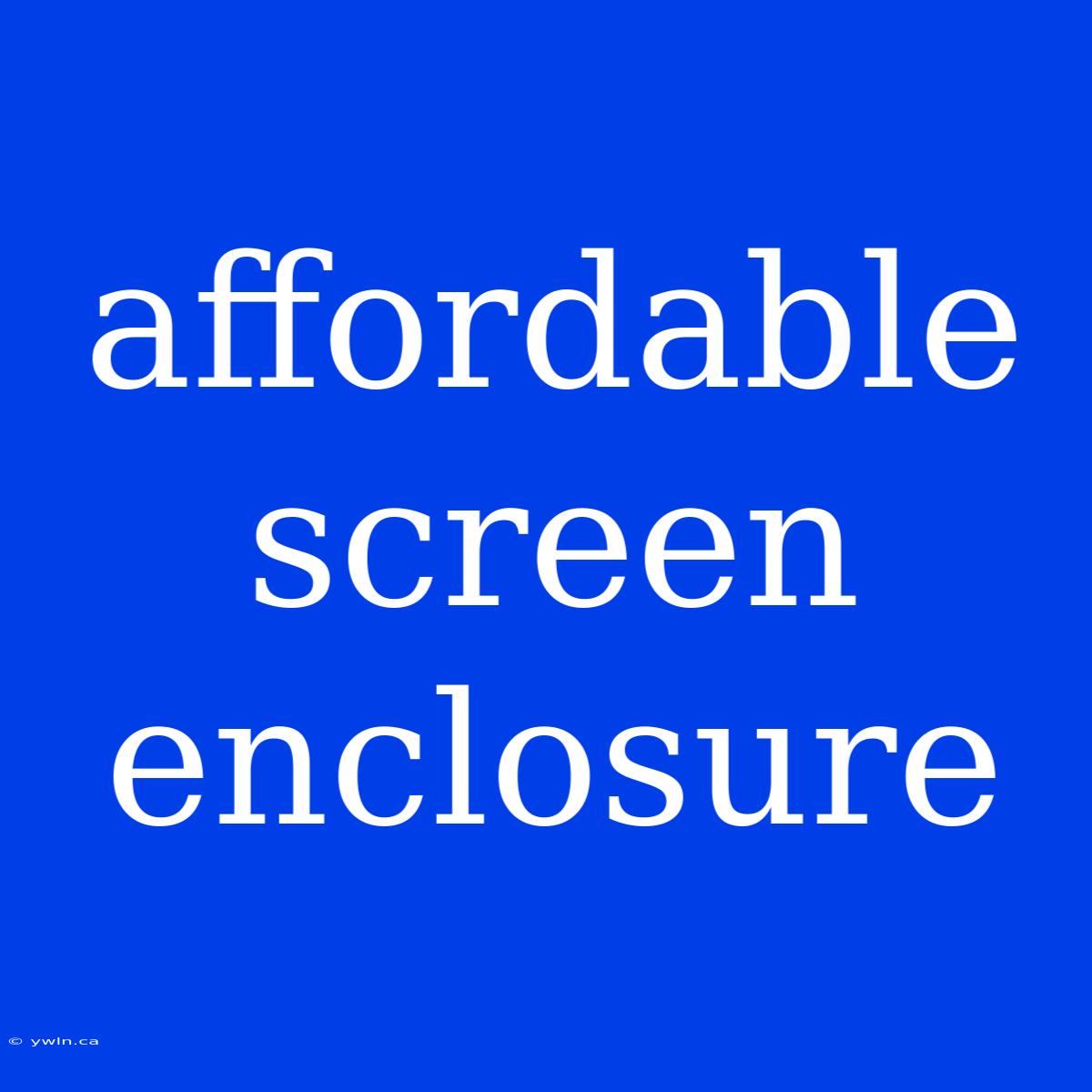 Affordable Screen Enclosure