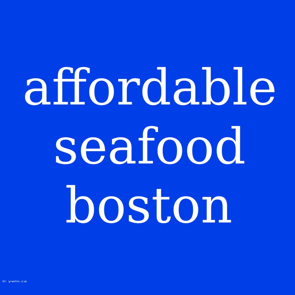 Affordable Seafood Boston