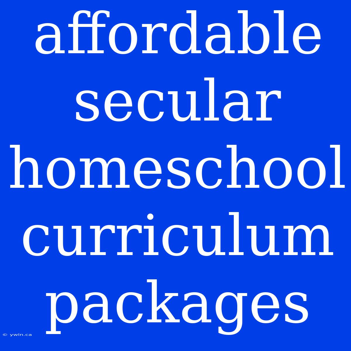 Affordable Secular Homeschool Curriculum Packages