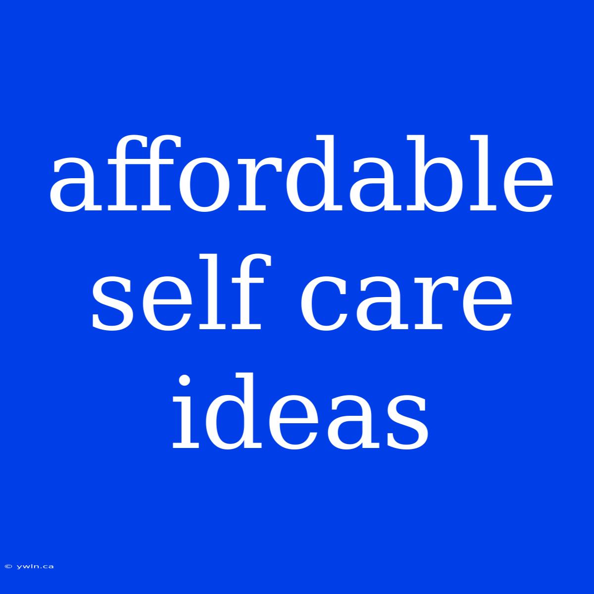 Affordable Self Care Ideas