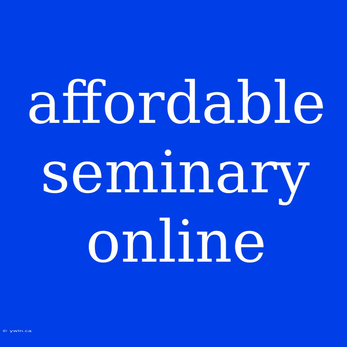 Affordable Seminary Online