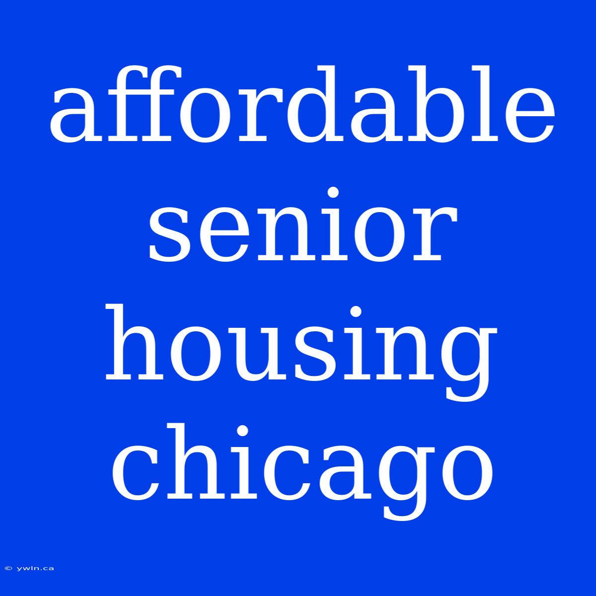 Affordable Senior Housing Chicago