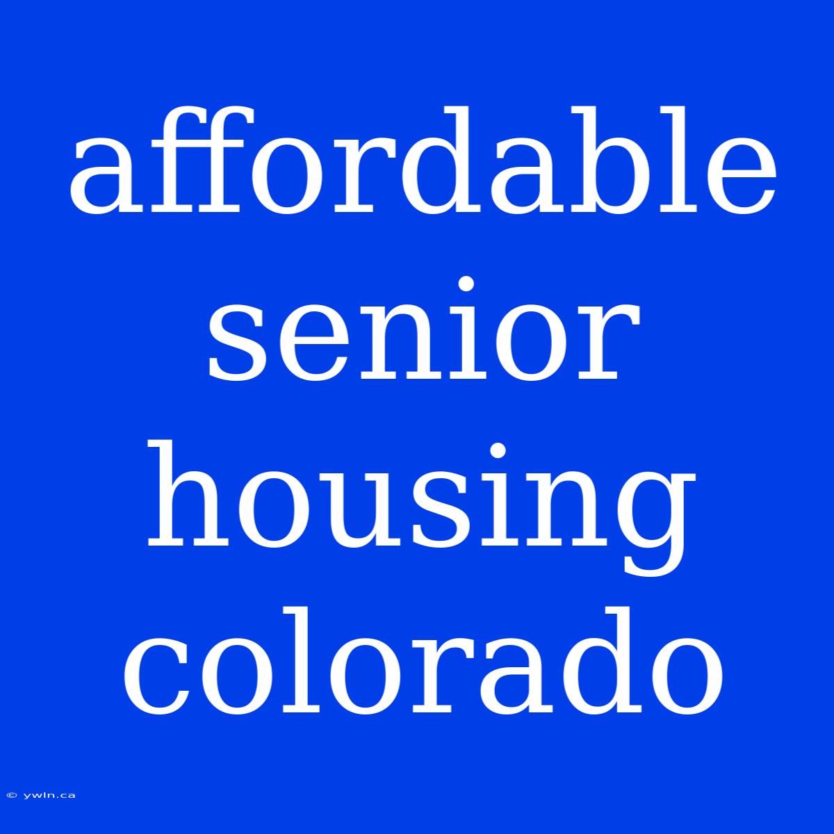 Affordable Senior Housing Colorado