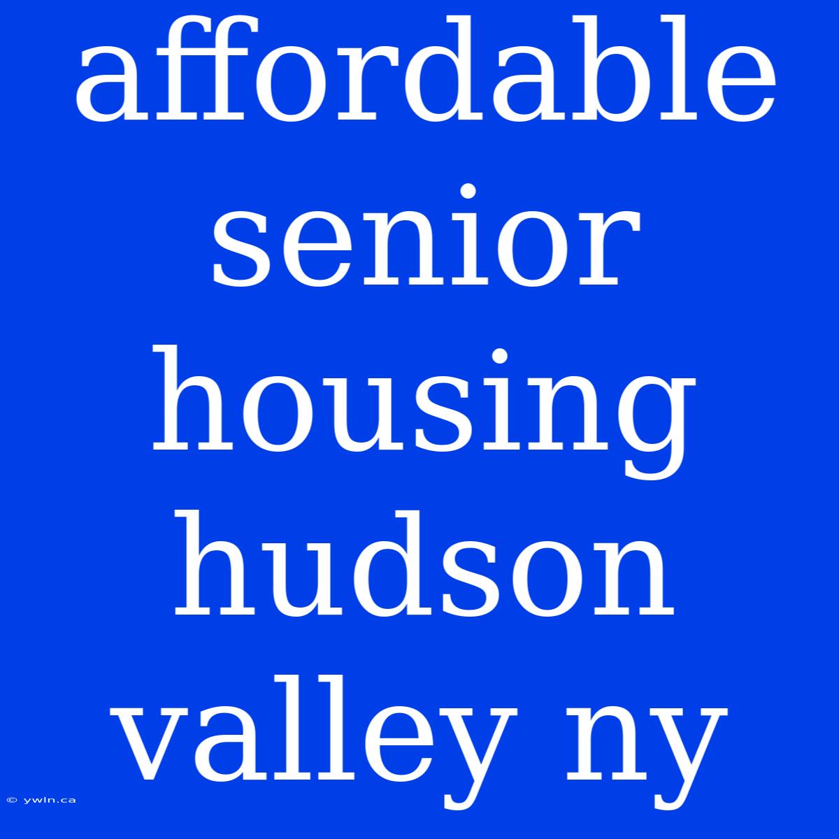 Affordable Senior Housing Hudson Valley Ny