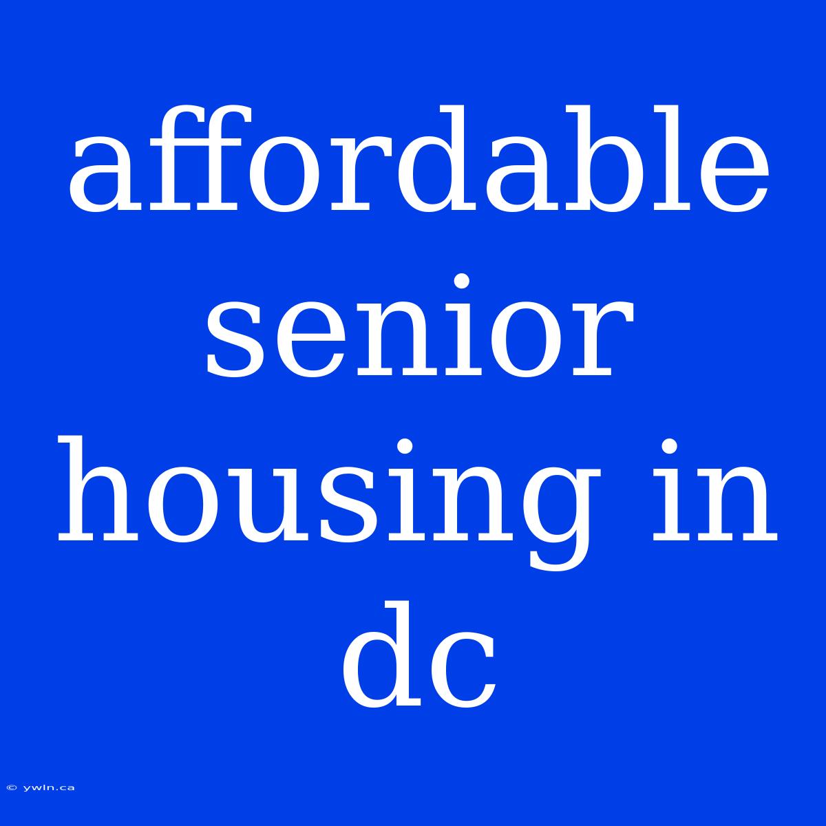 Affordable Senior Housing In Dc