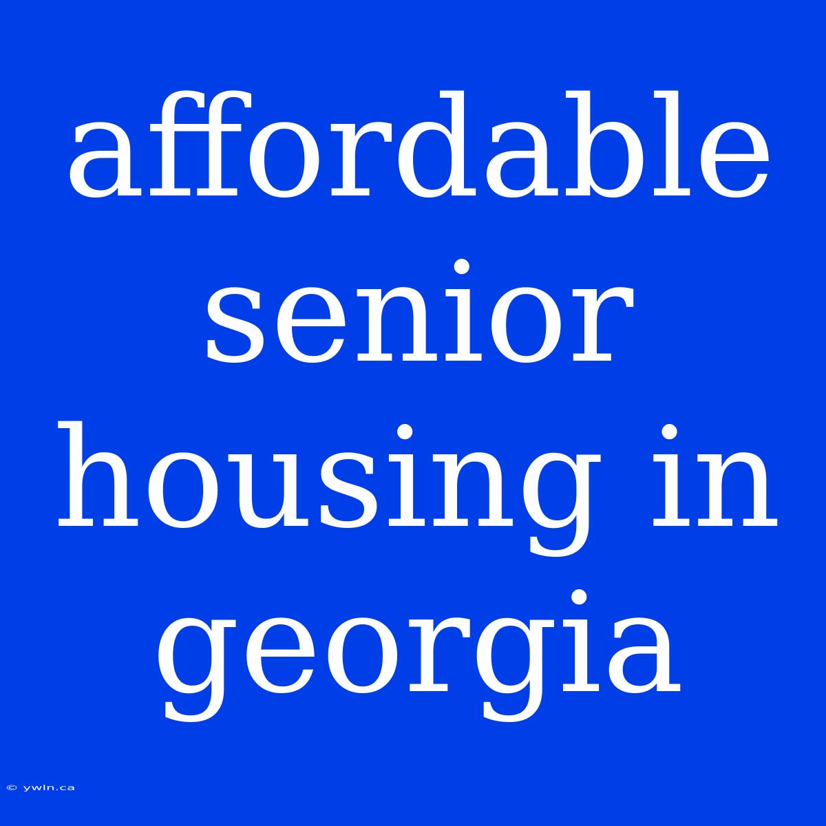 Affordable Senior Housing In Georgia