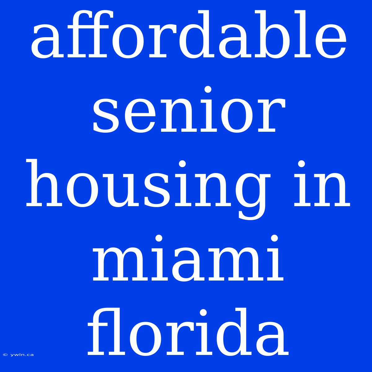 Affordable Senior Housing In Miami Florida