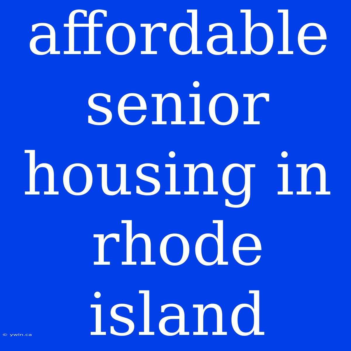 Affordable Senior Housing In Rhode Island