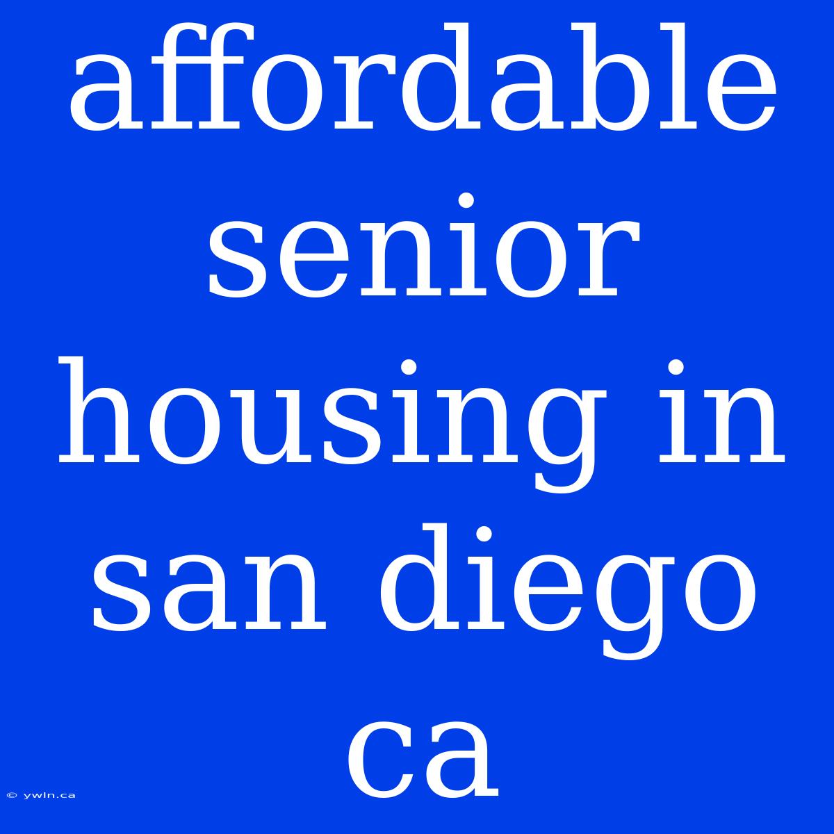 Affordable Senior Housing In San Diego Ca