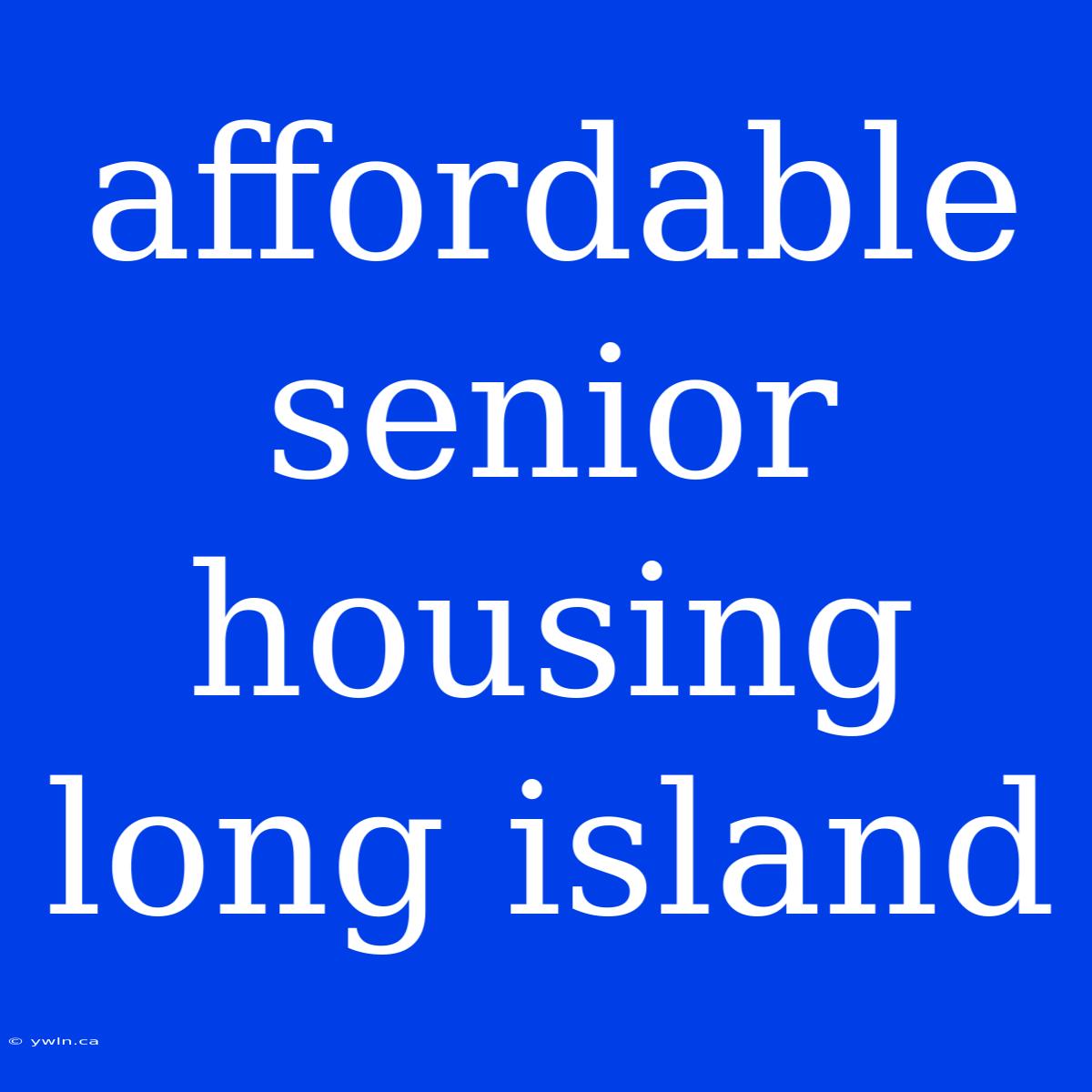 Affordable Senior Housing Long Island