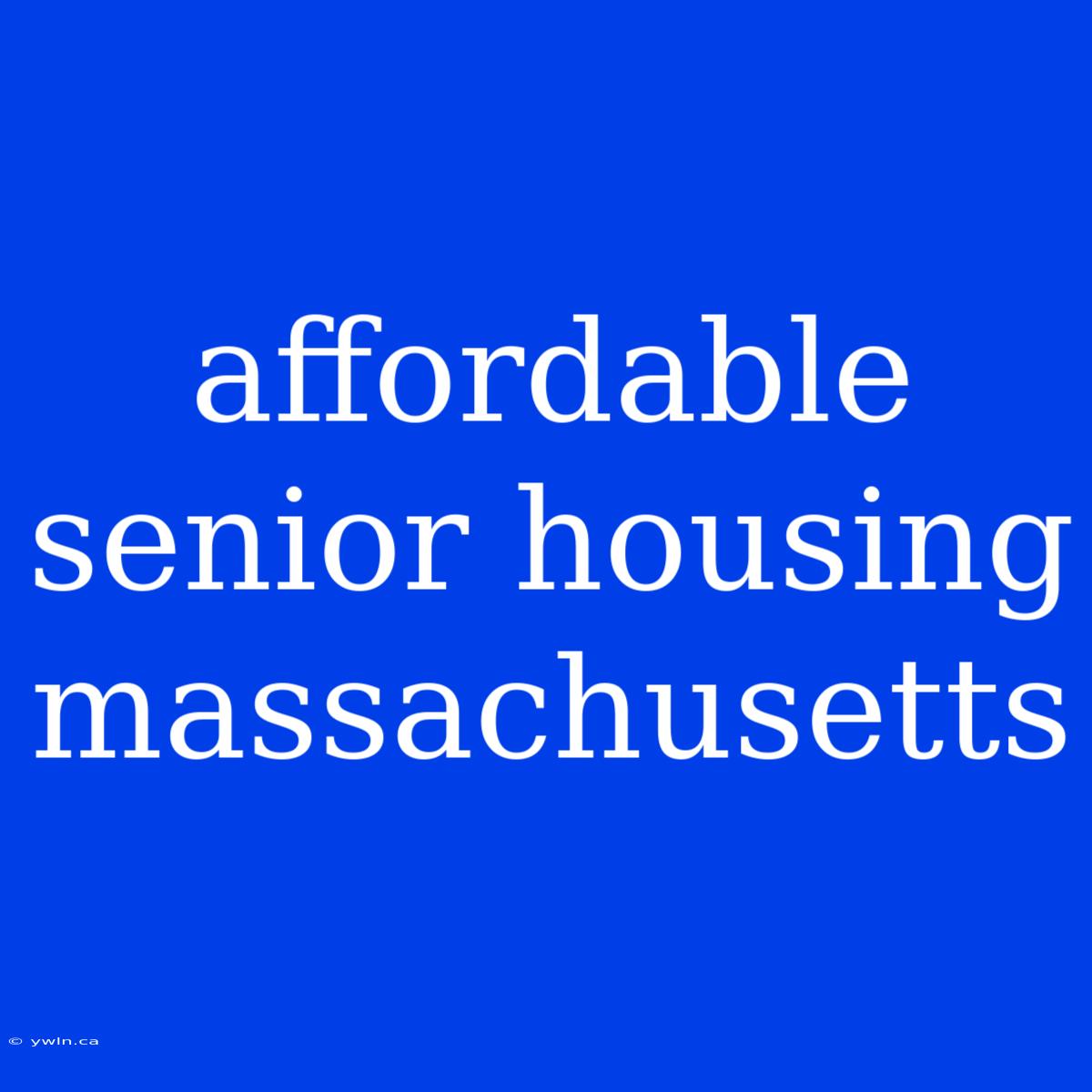 Affordable Senior Housing Massachusetts