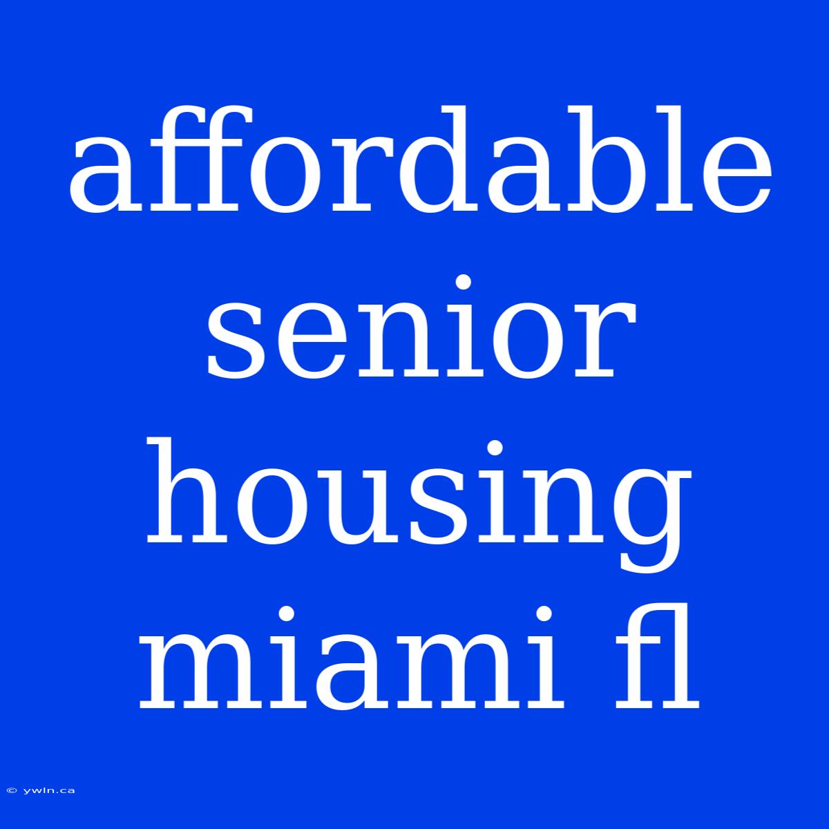 Affordable Senior Housing Miami Fl