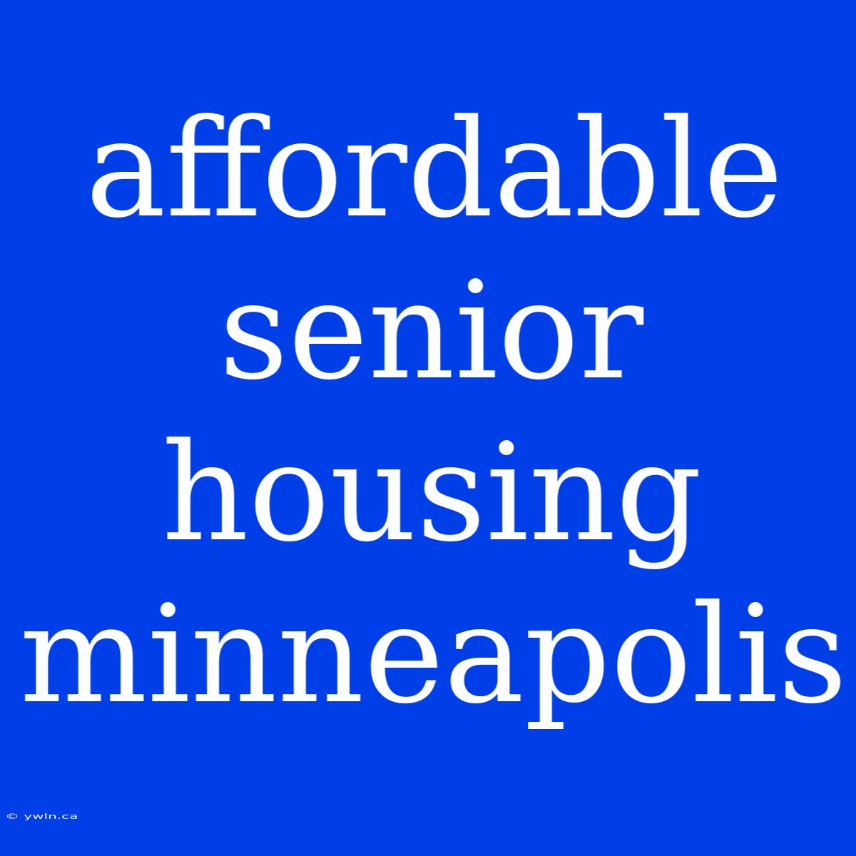 Affordable Senior Housing Minneapolis