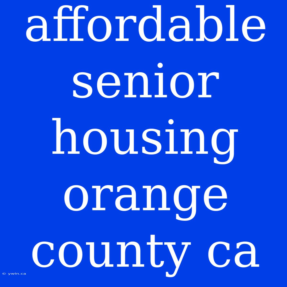 Affordable Senior Housing Orange County Ca