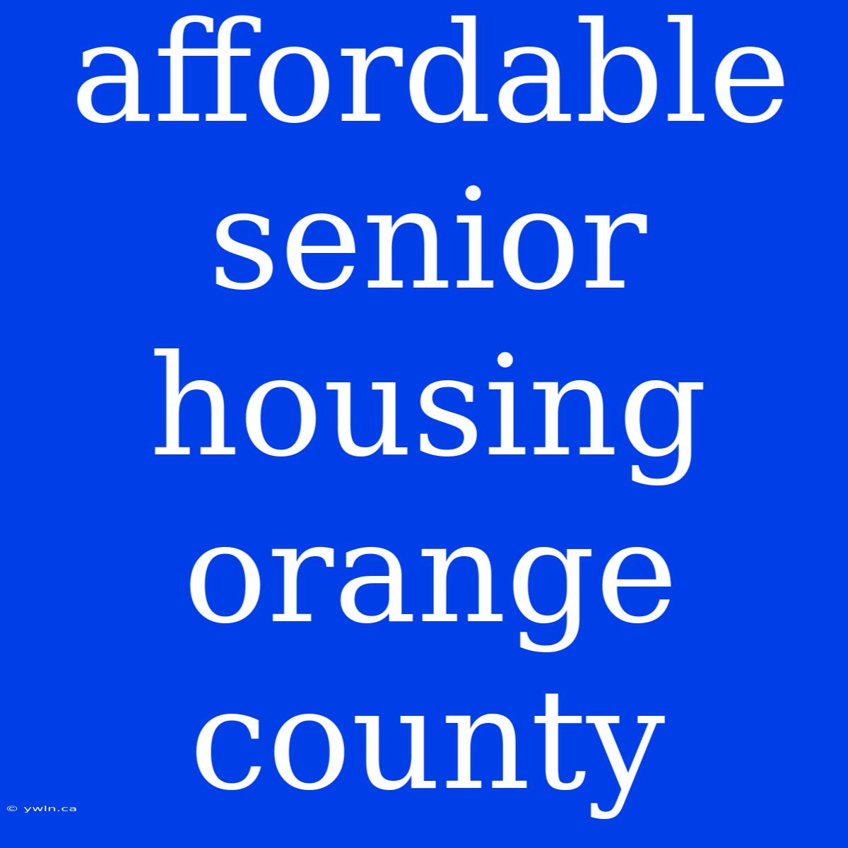 Affordable Senior Housing Orange County