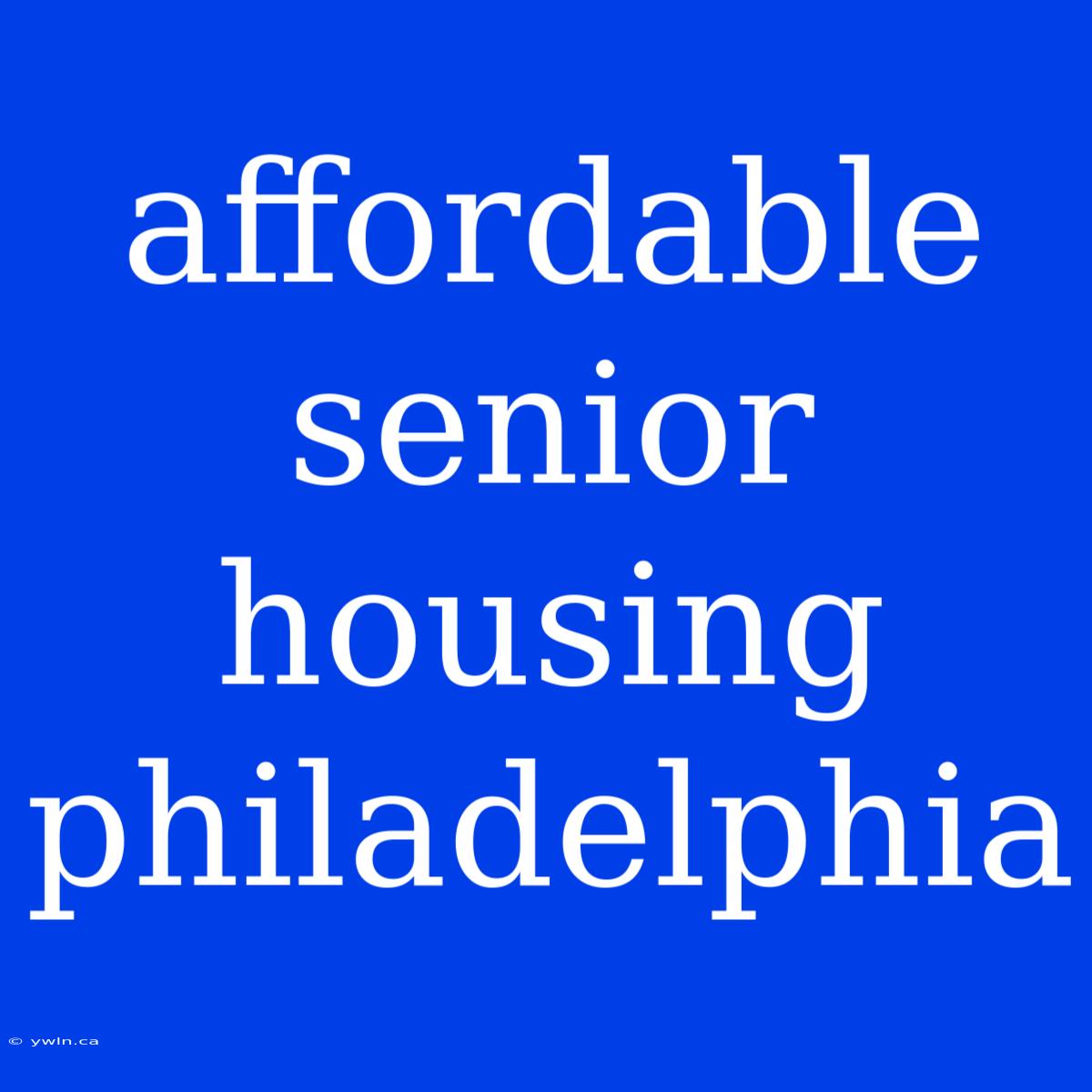 Affordable Senior Housing Philadelphia