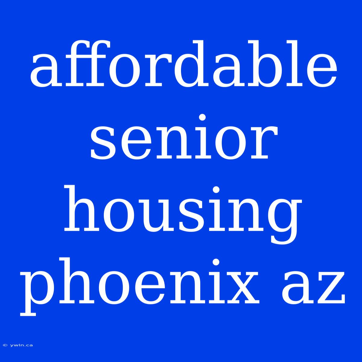 Affordable Senior Housing Phoenix Az