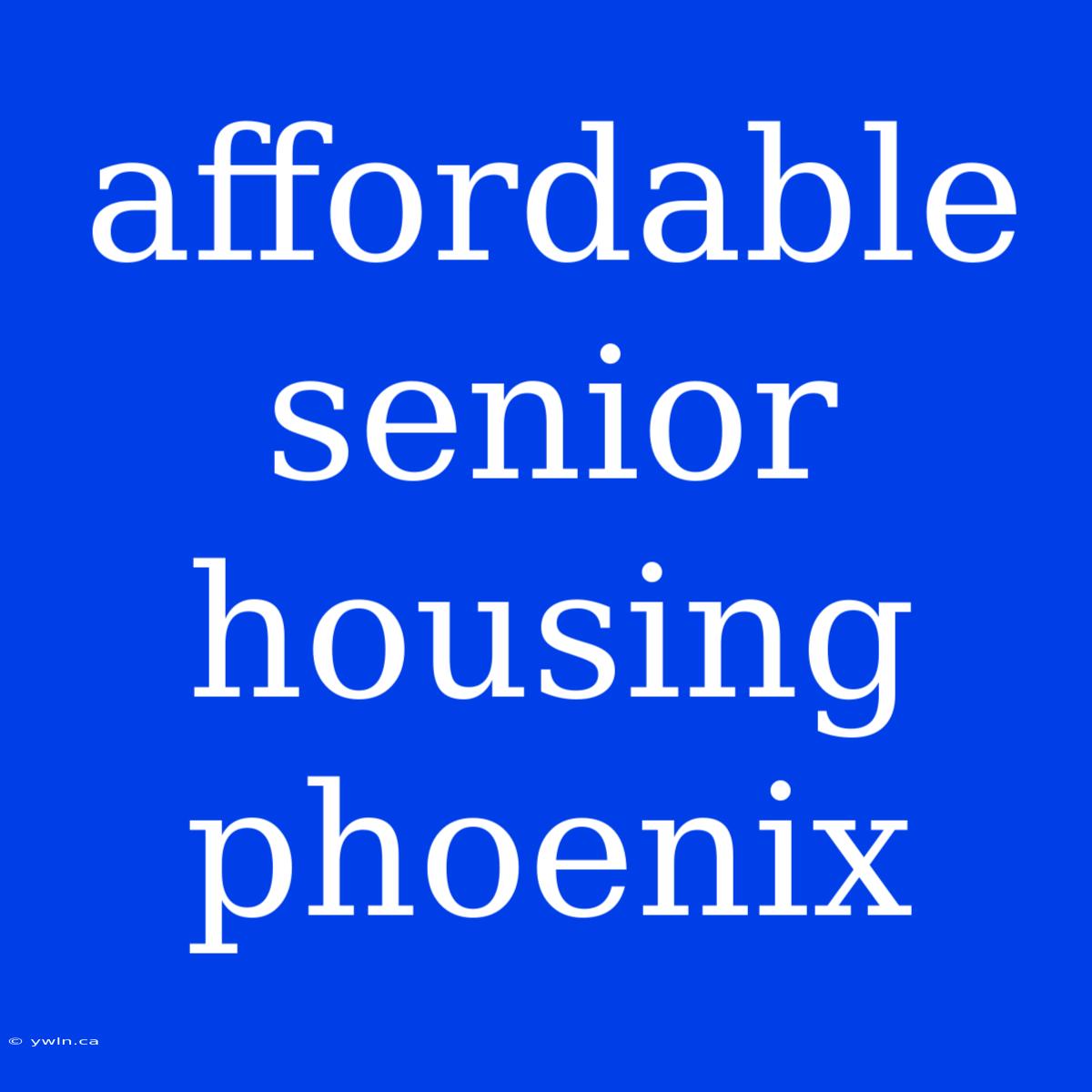 Affordable Senior Housing Phoenix