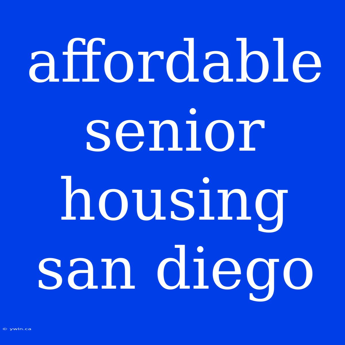 Affordable Senior Housing San Diego