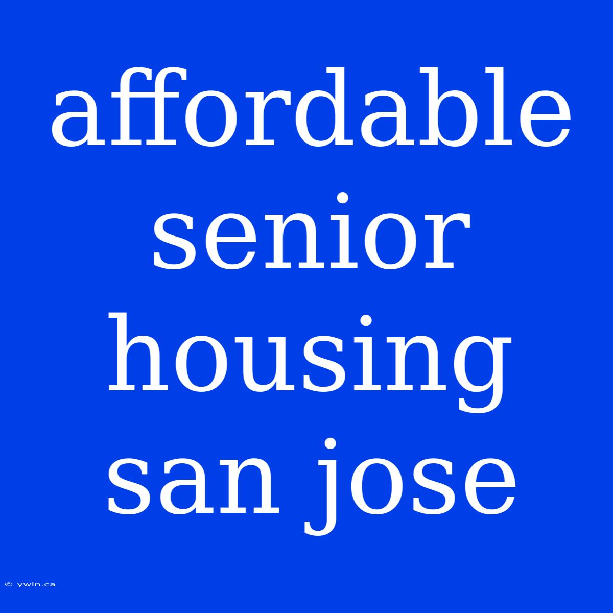 Affordable Senior Housing San Jose