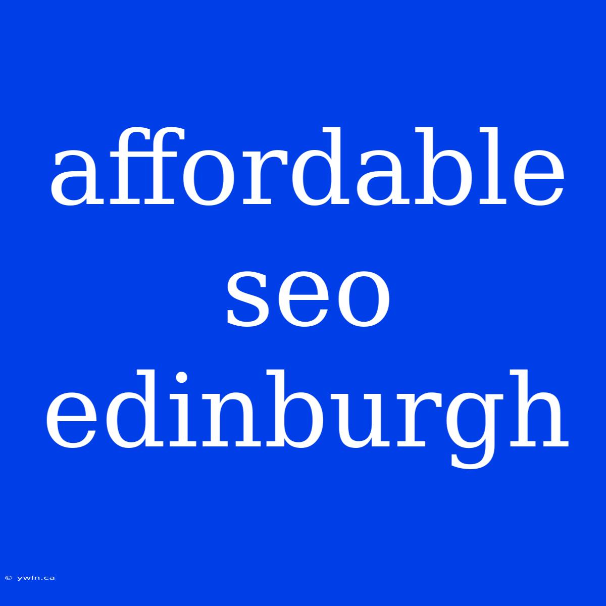 Affordable Seo Edinburgh