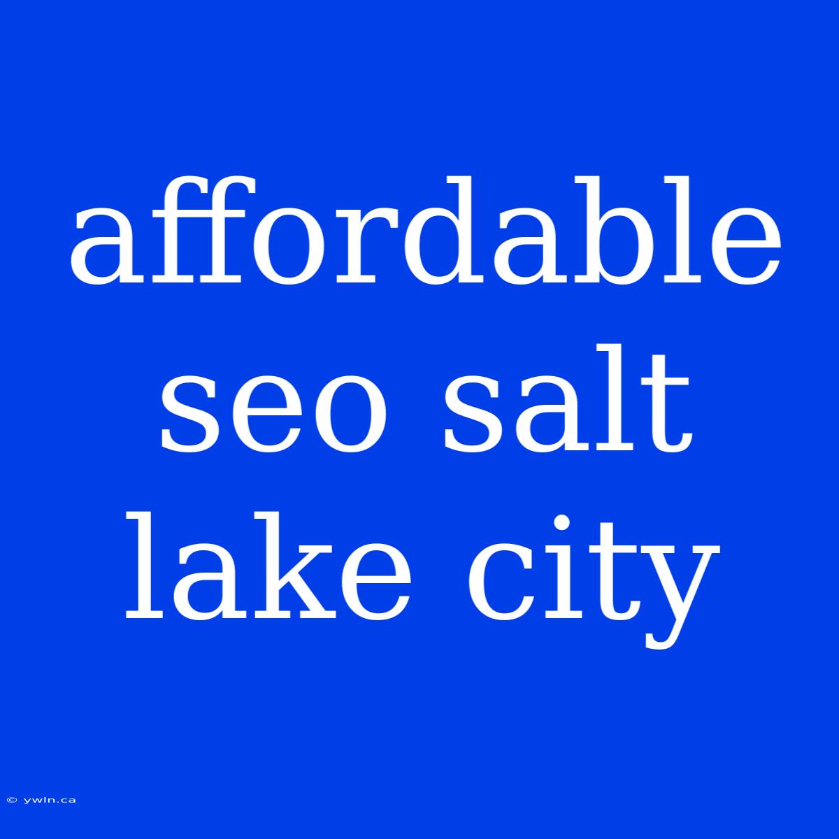 Affordable Seo Salt Lake City