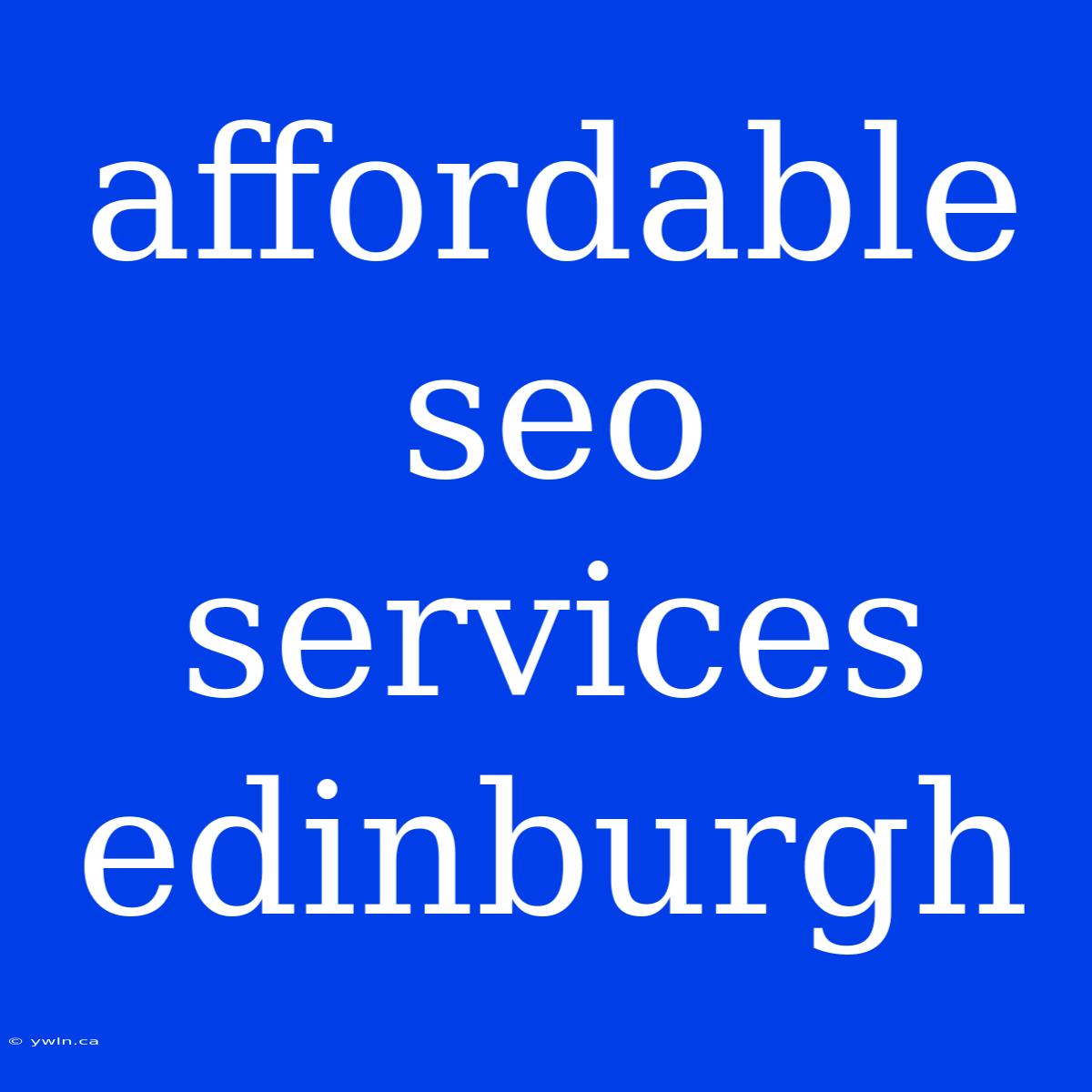 Affordable Seo Services Edinburgh