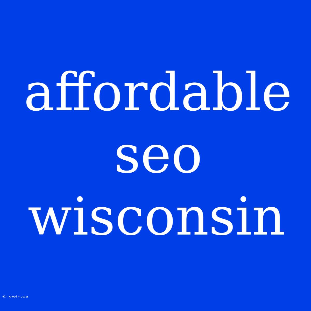 Affordable Seo Wisconsin