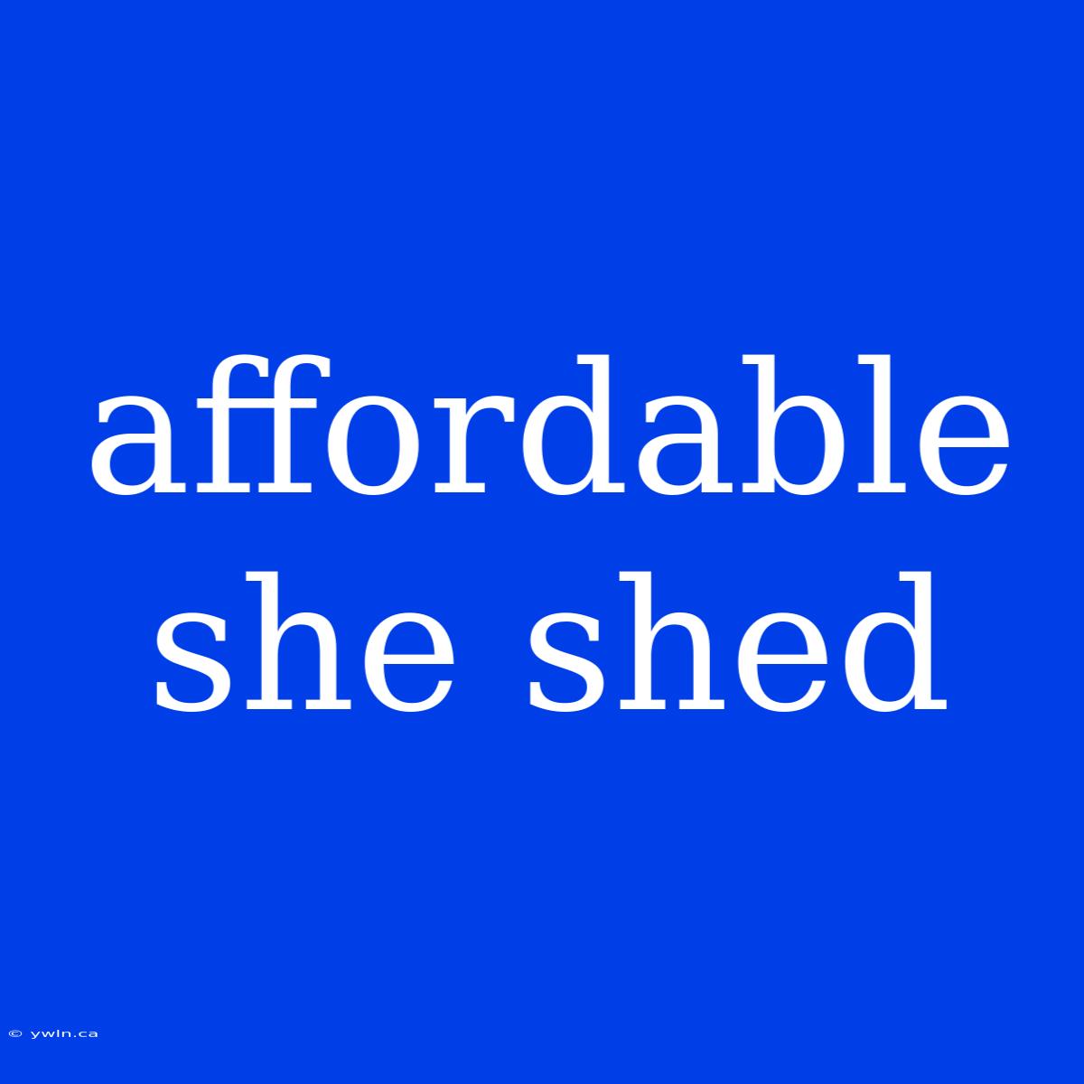 Affordable She Shed