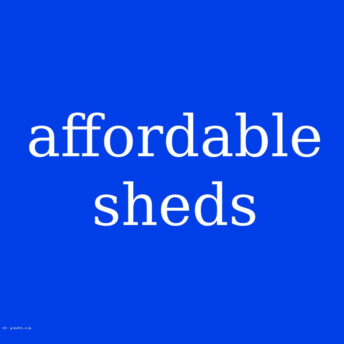 Affordable Sheds