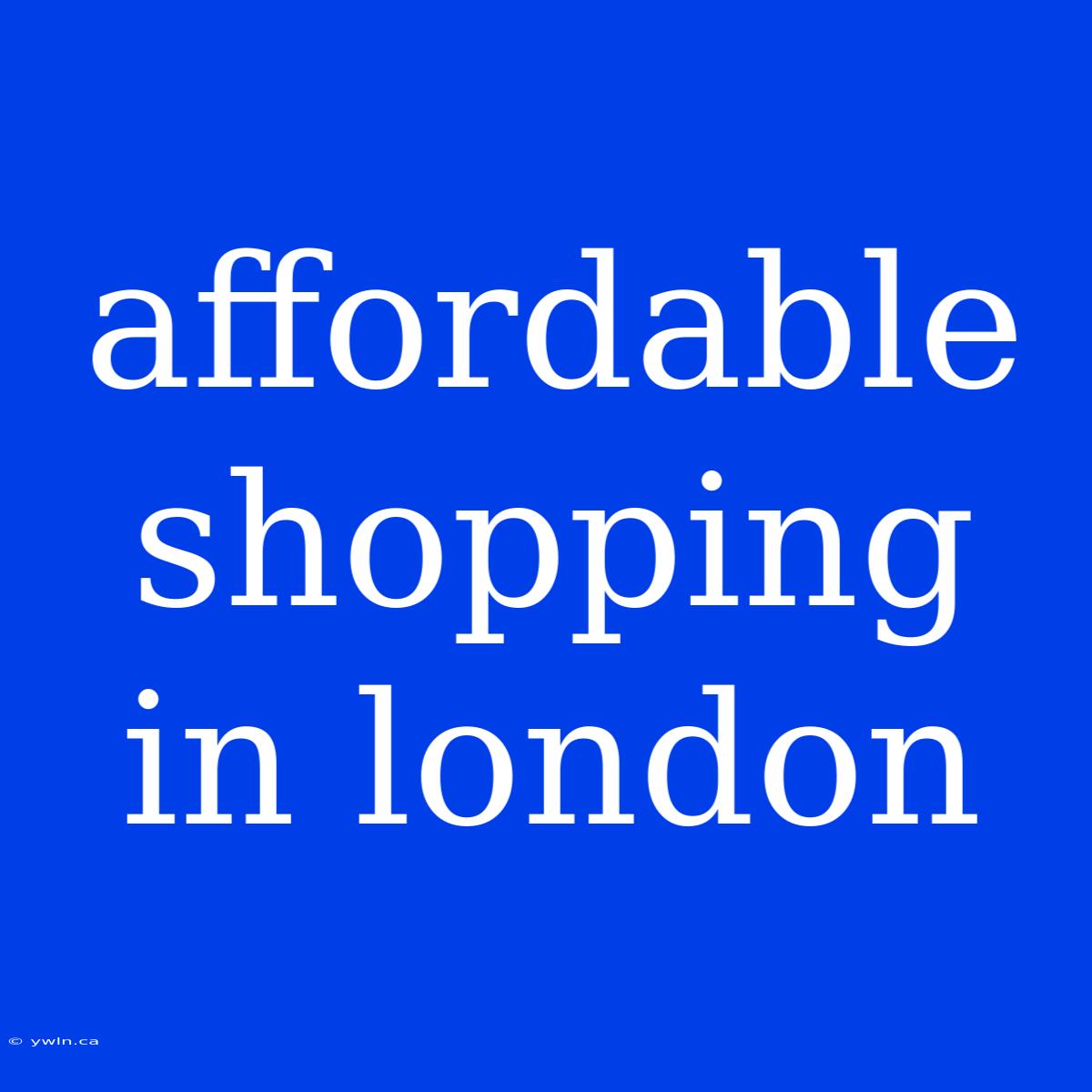 Affordable Shopping In London