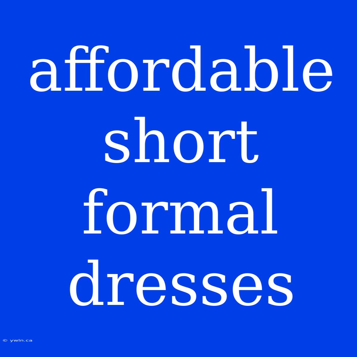 Affordable Short Formal Dresses