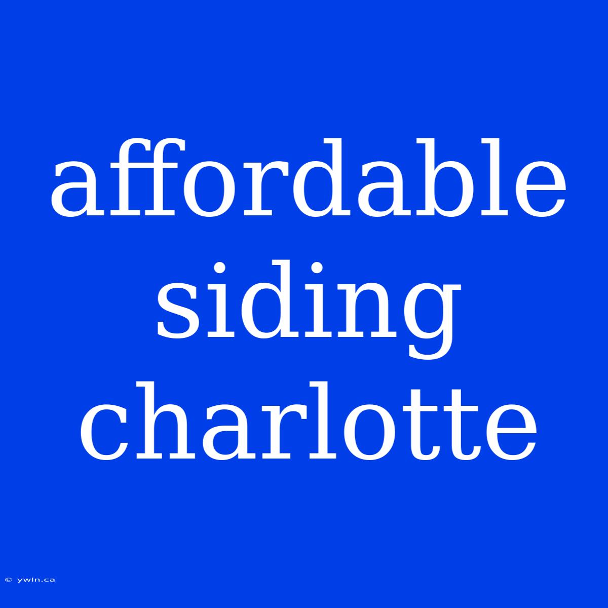 Affordable Siding Charlotte