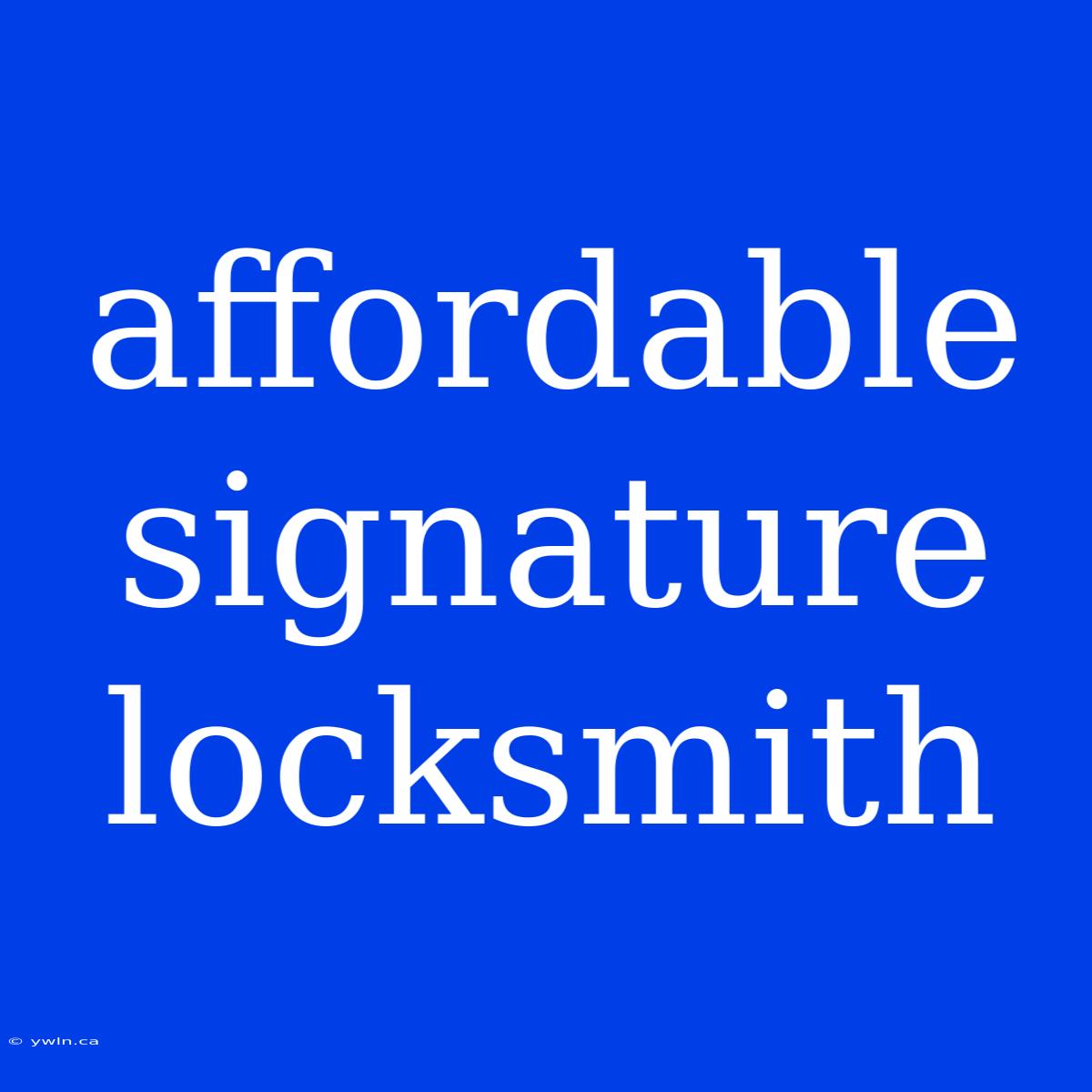 Affordable Signature Locksmith