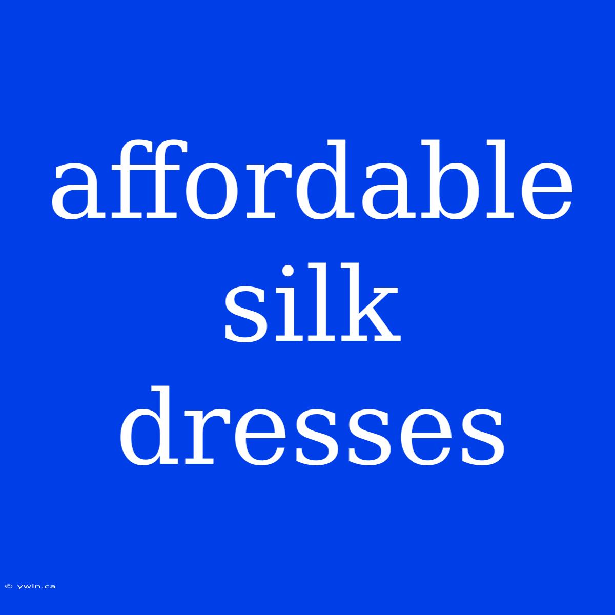 Affordable Silk Dresses