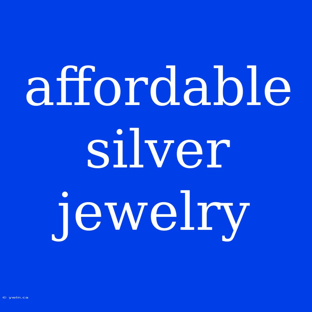 Affordable Silver Jewelry