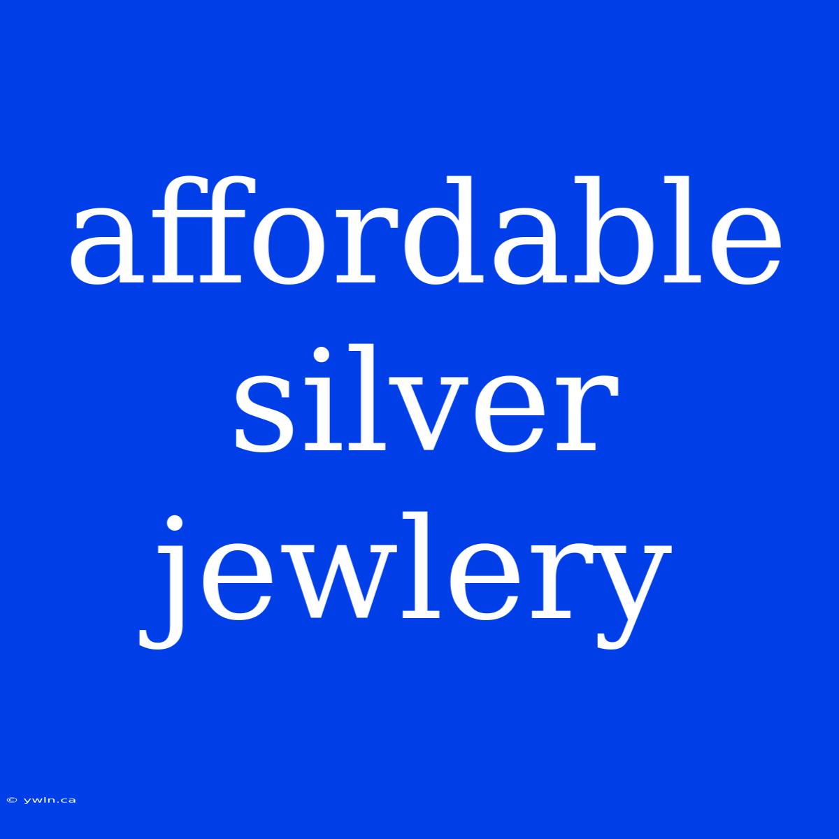 Affordable Silver Jewlery