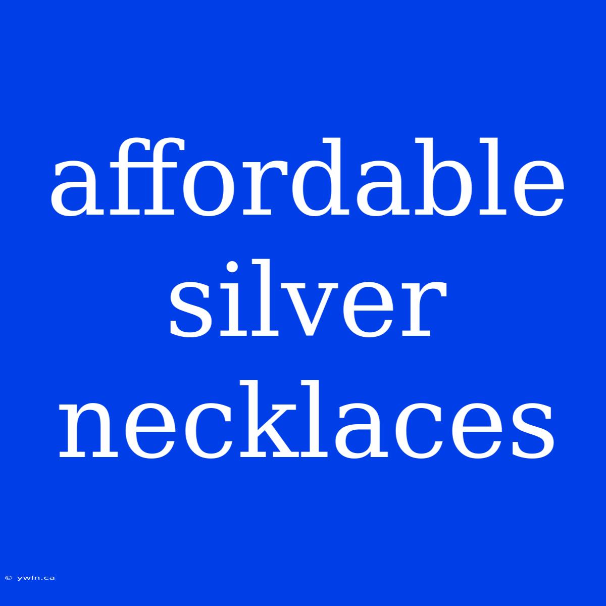 Affordable Silver Necklaces