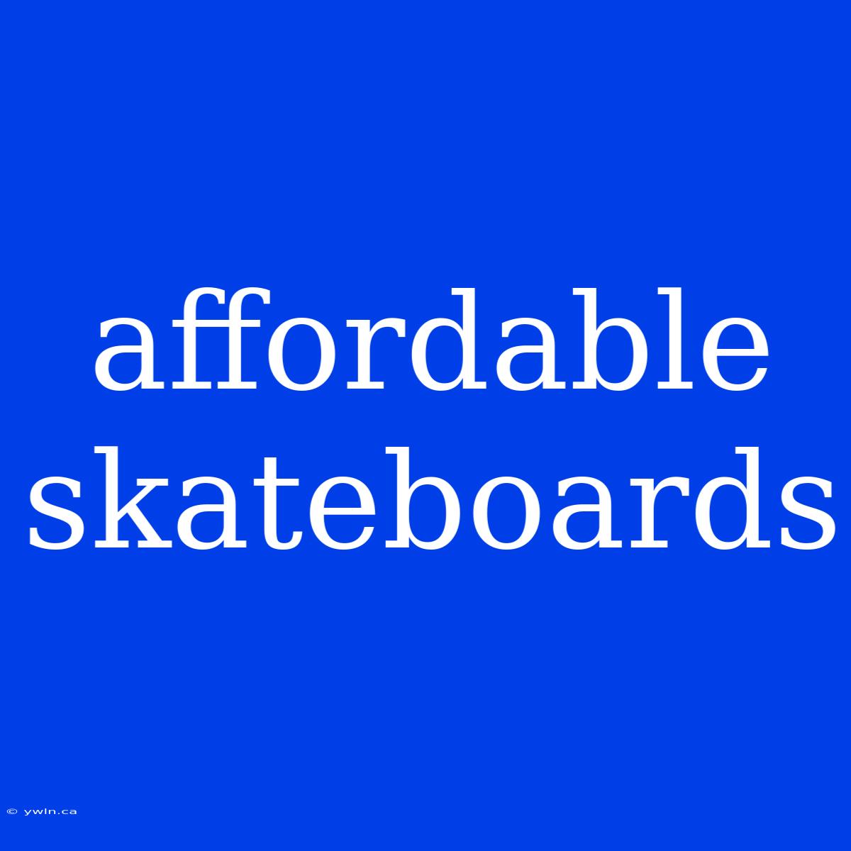 Affordable Skateboards