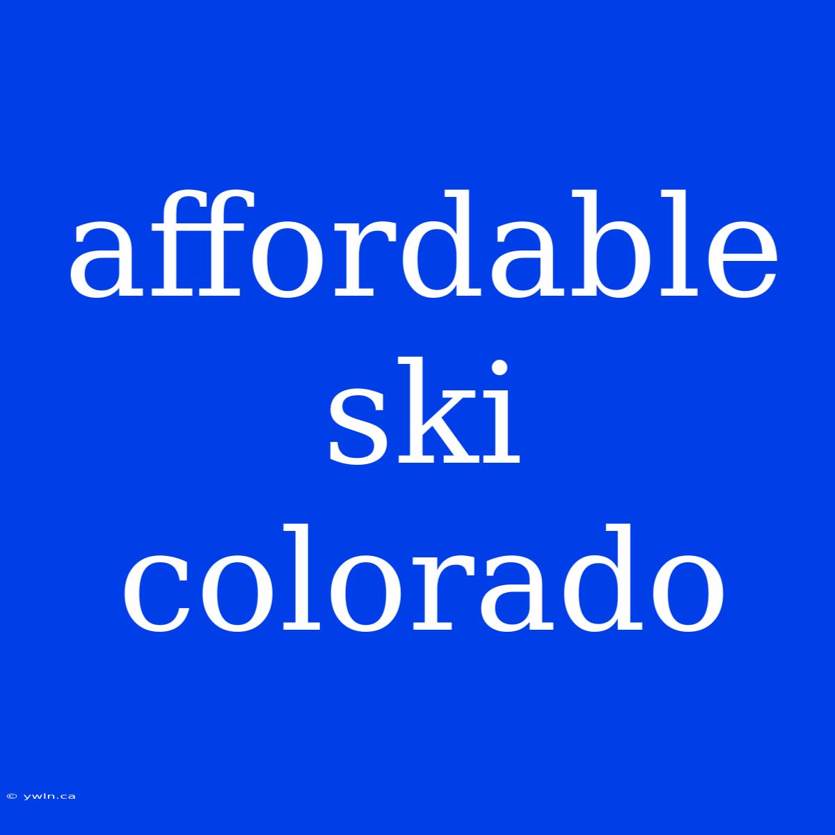 Affordable Ski Colorado