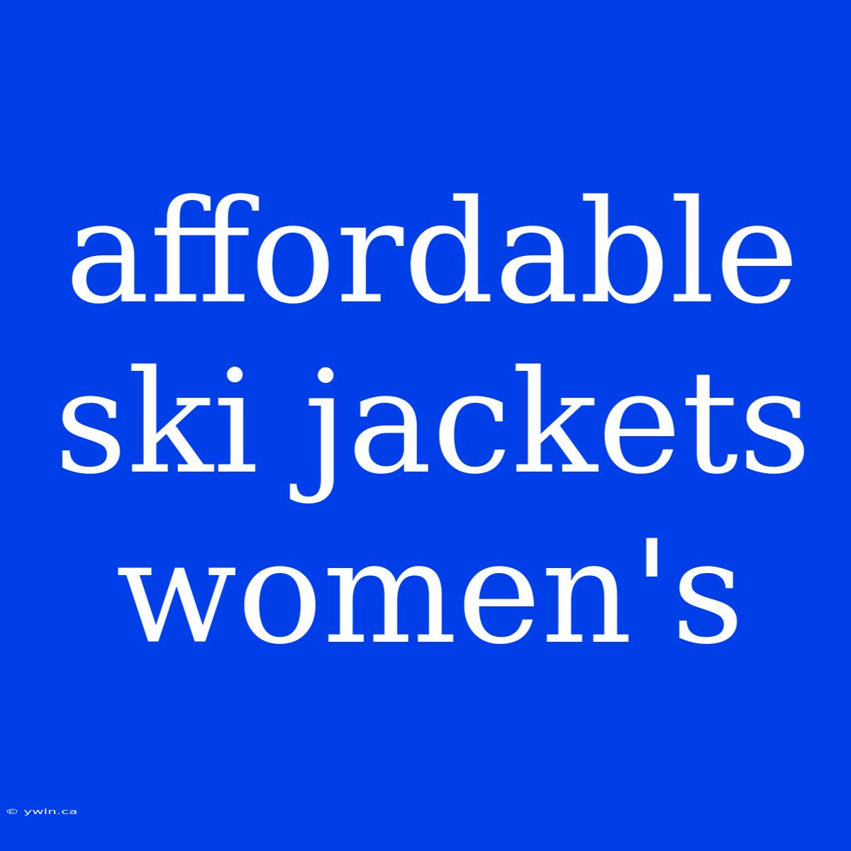 Affordable Ski Jackets Women's