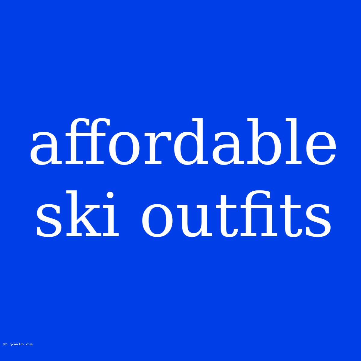 Affordable Ski Outfits