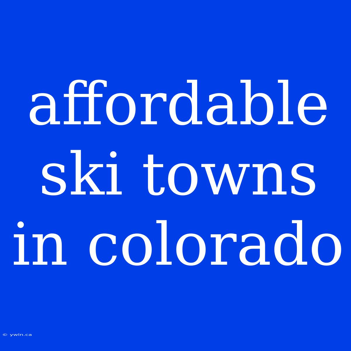 Affordable Ski Towns In Colorado