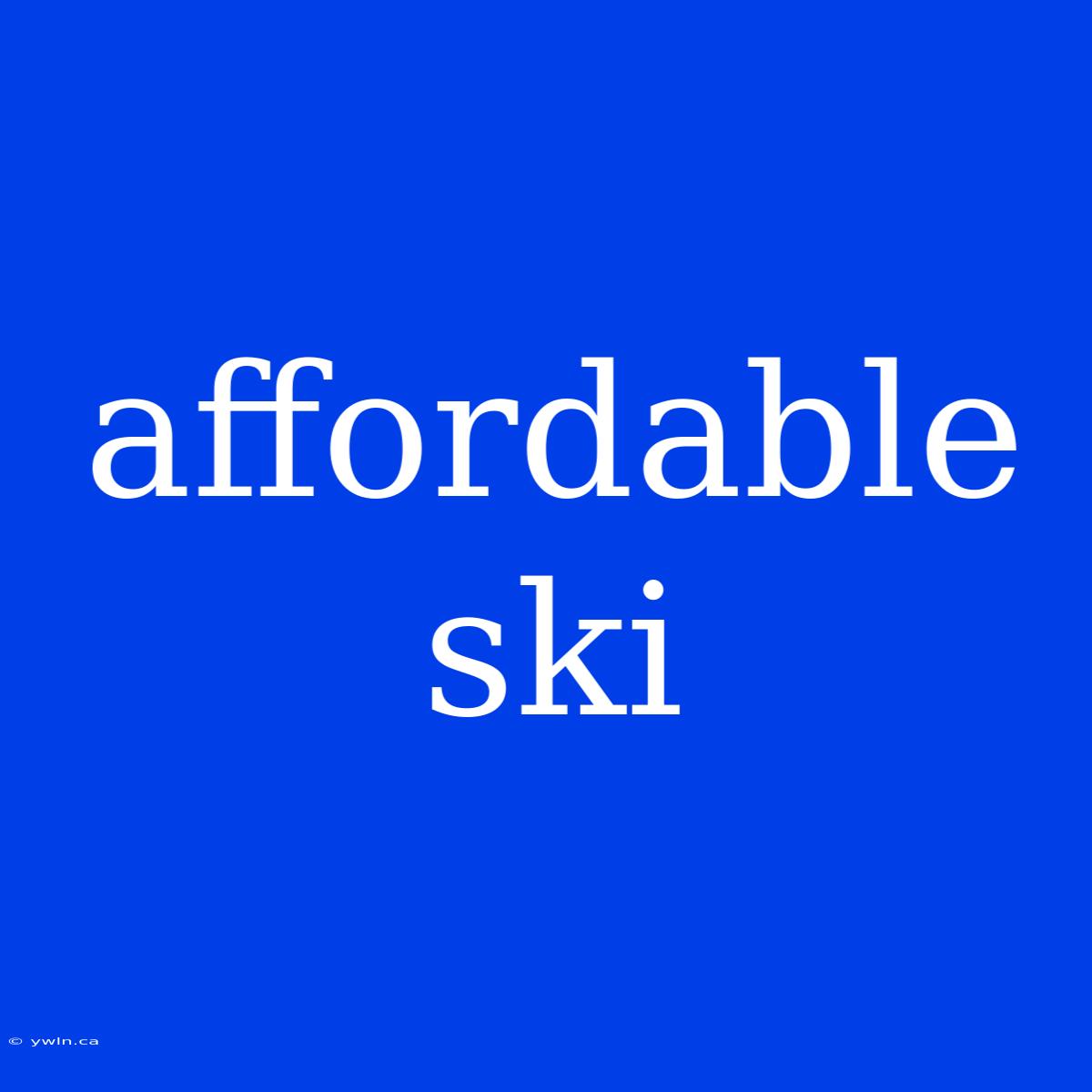 Affordable Ski