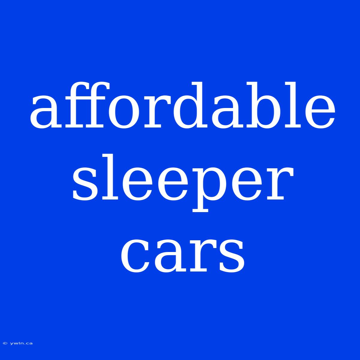 Affordable Sleeper Cars