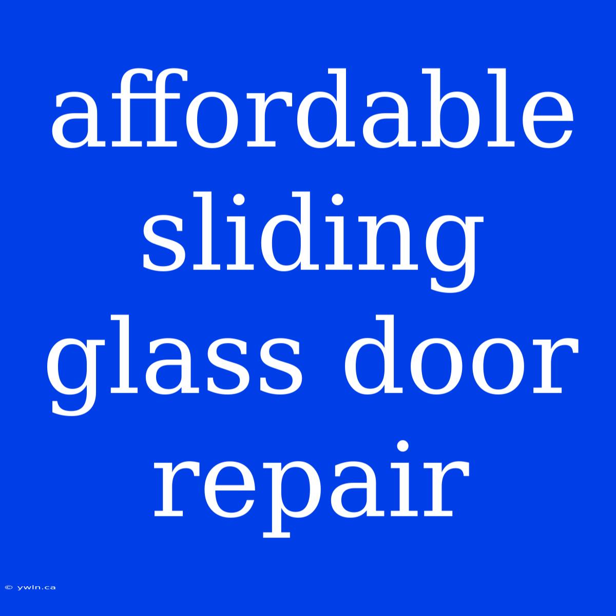 Affordable Sliding Glass Door Repair